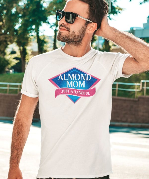 Almond Mom Just A Handful Shirt3