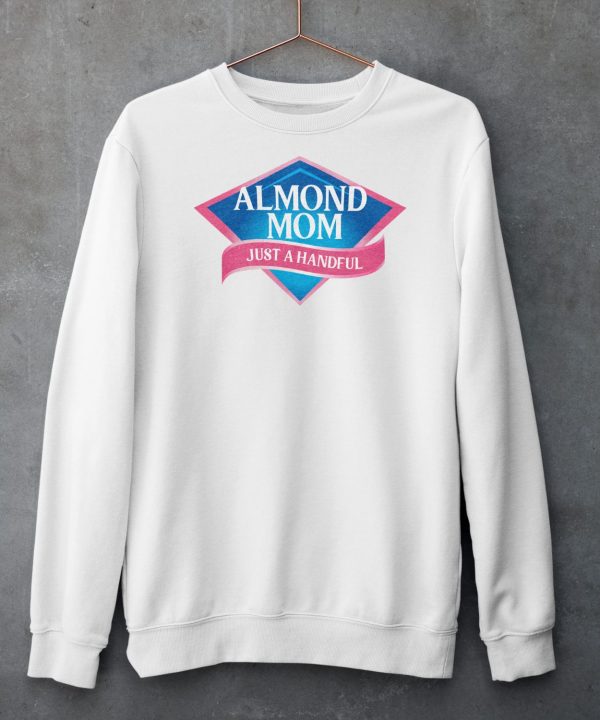 Almond Mom Just A Handful Shirt5