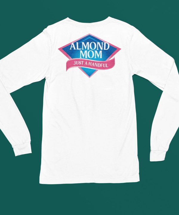 Almond Mom Just A Handful Shirt6