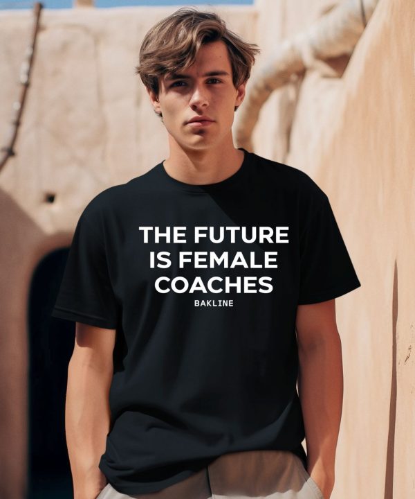 Bakline The Future Is Female Coaches Shirt