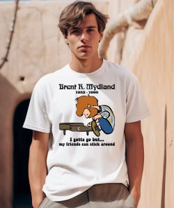 Brent R Mydland 1952 1990 I Gotta Go But My Friends Can Stick Around Shirt