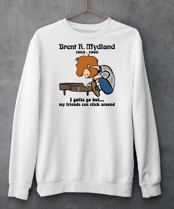 Brent R Mydland 1952 1990 I Gotta Go But My Friends Can Stick Around Shirt5