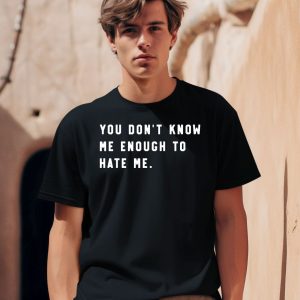 Calebplant Wearing You Dont Know Me Enough To Hate Me Shirt
