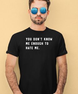 Calebplant Wearing You Dont Know Me Enough To Hate Me Shirt2