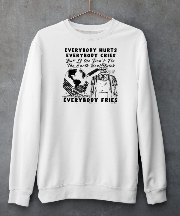 Earth Day 2024 Everybody Hurts Everybody Cries Shirt5