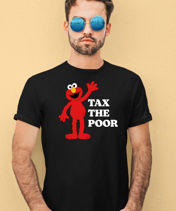 Elmo Tax The Poor Shirt2