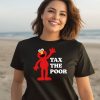 Elmo Tax The Poor Shirt3