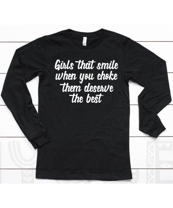 Girls That Smile When You Choke Them Deserve The Best Shirt6