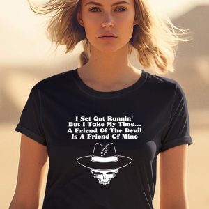 Grateful Dead Art I Set Out Runnin But I Take My Time A Friend Of The Devil Is A Friend Of Mine Shirt