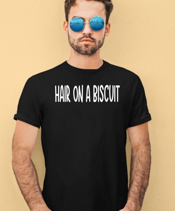 Hair On A Biscuit Shirt2