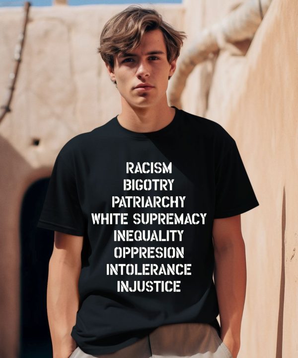Hasan Piker Racism Bigotry Patriarchy White Supremacy Inequality Oppression Intolerance Injustice Shirt0