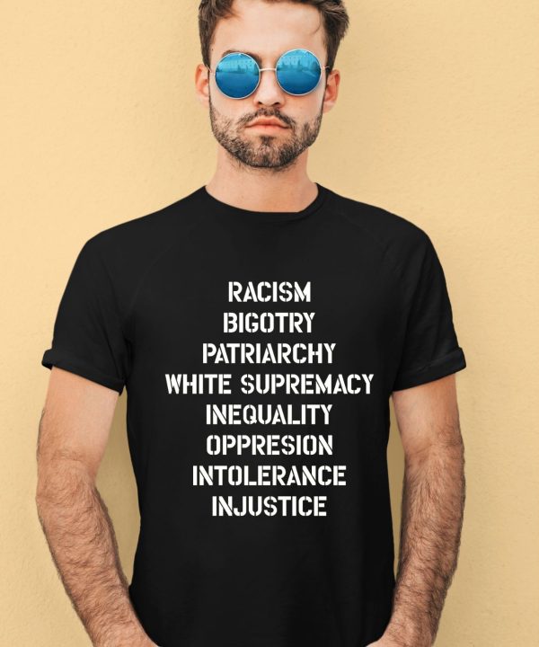 Hasan Piker Racism Bigotry Patriarchy White Supremacy Inequality Oppression Intolerance Injustice Shirt2