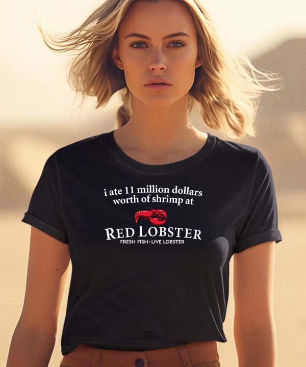 I Ate 11 Million Dollars Worth Of Shrimp At Red Lobster Fresh Fish Live Lobster Shirt1