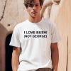 I Love Bush Not George Shirt0
