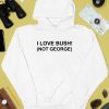 I Love Bush Not George Shirt4