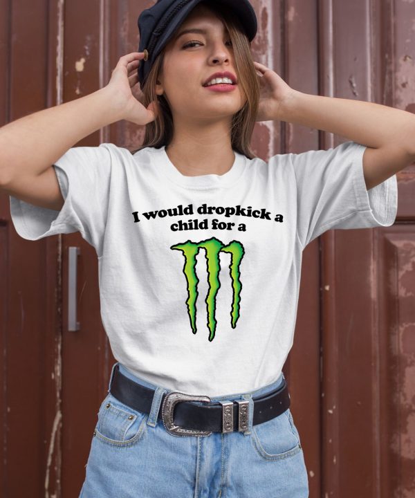 I Would Dropkick A Child For A Monster Shirt