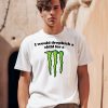 I Would Dropkick A Child For A Monster Shirt0