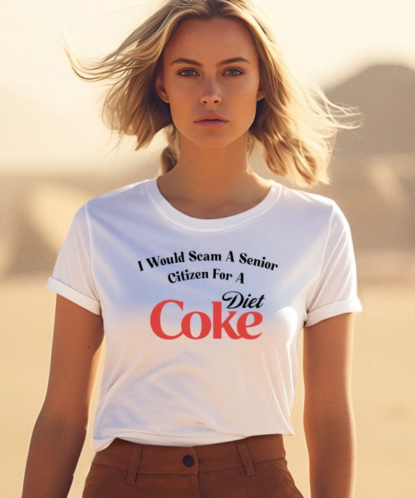 I Would Scam A Senior Citizen For A Diet Coke Shirt1
