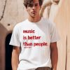 Music Is Better Than People KanyeS Diary Shirt0