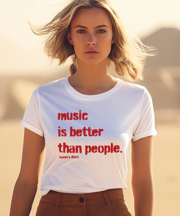 Music Is Better Than People KanyeS Diary Shirt1