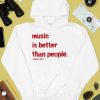 Music Is Better Than People KanyeS Diary Shirt4