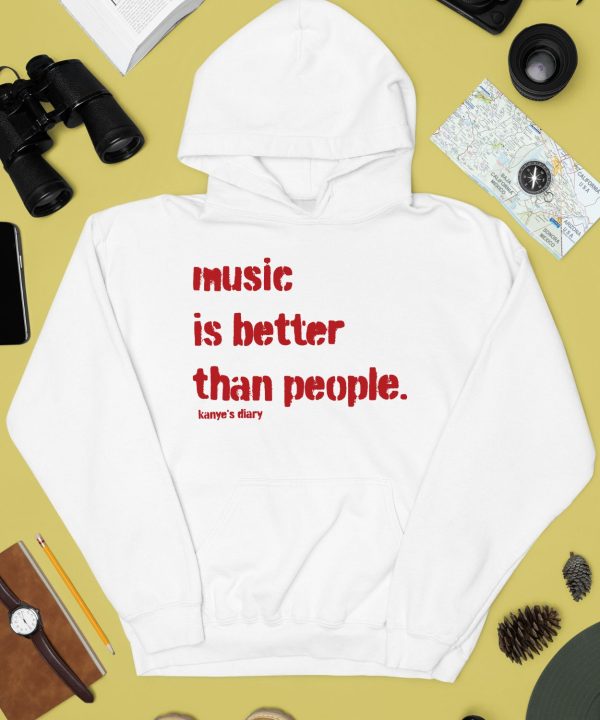 Music Is Better Than People KanyeS Diary Shirt4