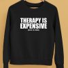 Shirts That Go Hard Therapy Is Expensive Dick Is Free Shirt5