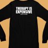 Shirts That Go Hard Therapy Is Expensive Dick Is Free Shirt6