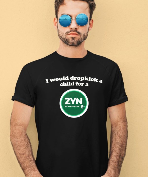 Shopillegalshirts I Would Dropkick A Child For A Zyn Wintergreen Shirt2