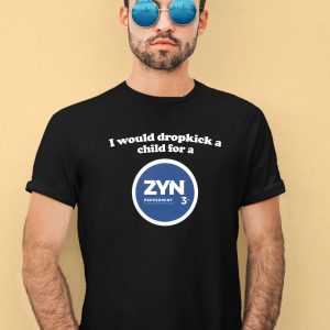 Shopillegalshirts Store I Would Dropkick A Child For A Zyn Peppermint Shirt