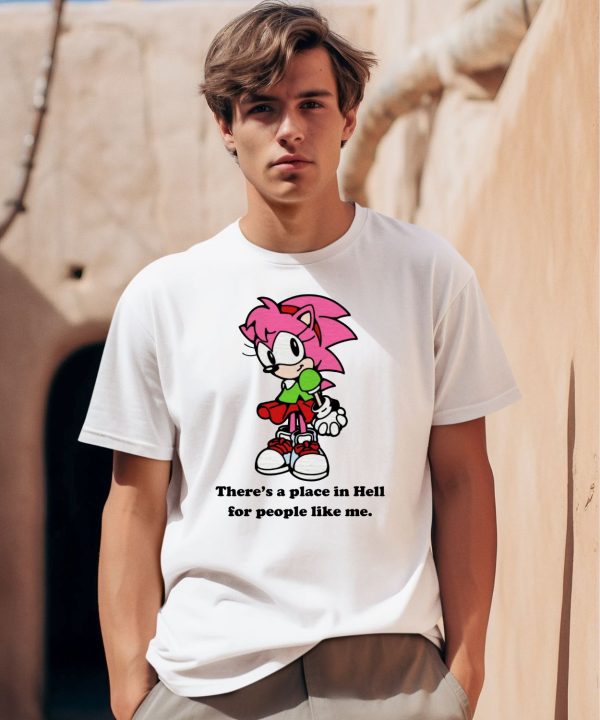 Amy Rose Theres A Place In Hell For People Like Me Shirt0