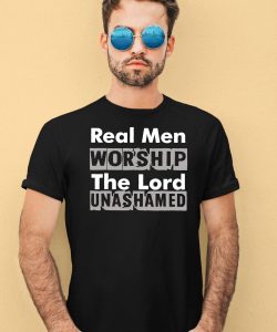 Antwon Be Cookin Wearing Real Men Worship The Lord Unashamed Shirt
