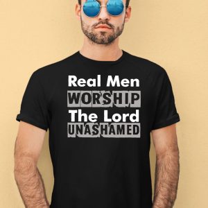 Antwon Be Cookin Wearing Real Men Worship The Lord Unashamed Shirt