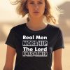 Antwon Be Cookin Wearing Real Men Worship The Lord Unashamed Shirt2