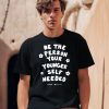 Be The Person Your Younger Self Needed Wright House Shirt0