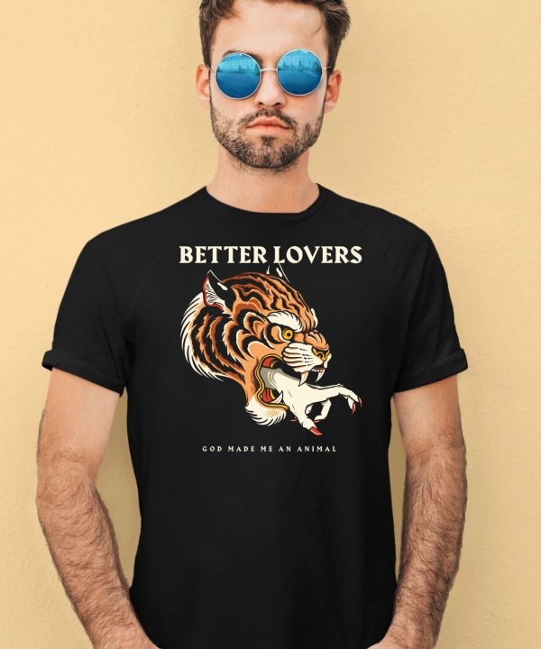 Better Lovers Tiger Hand God Made Me An Animal Shirt1