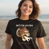 Better Lovers Tiger Hand God Made Me An Animal Shirt3