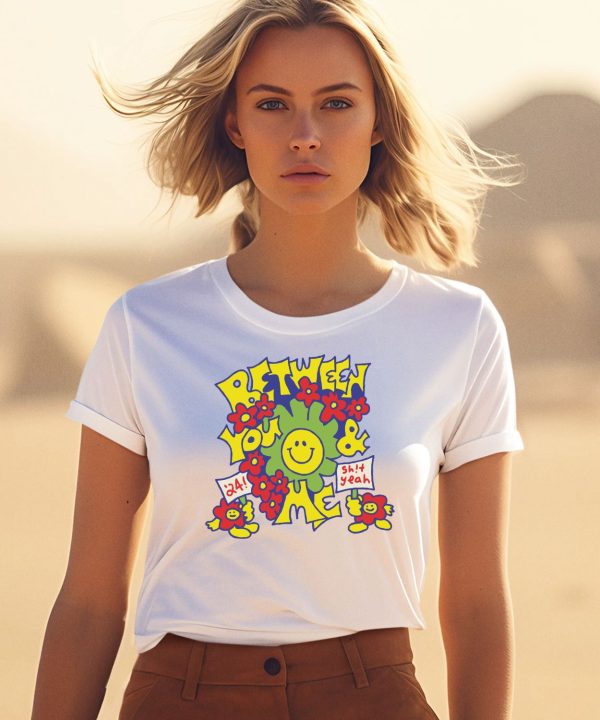 Between You And Me Smiley Shirt