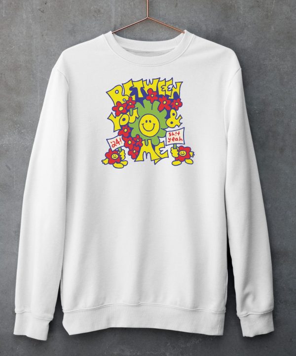 Between You And Me Smiley Shirt5