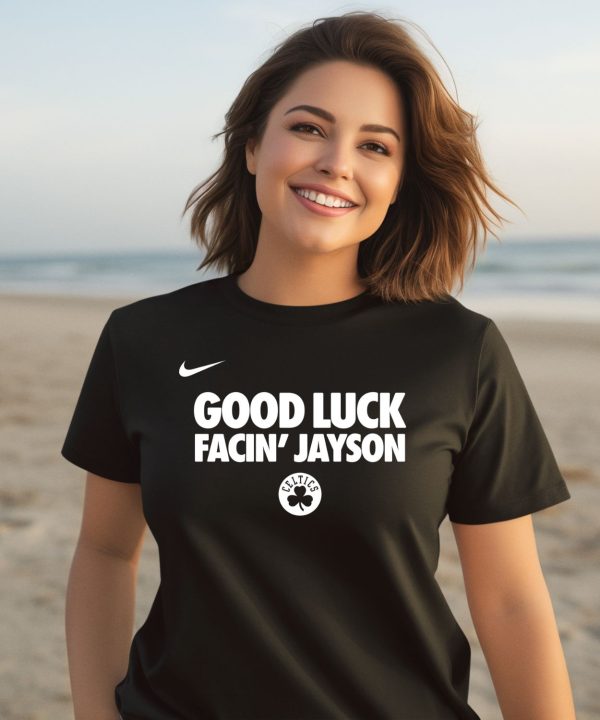 Boston Celtics Good Luck Facin Jayson Shirt3