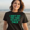 Bri Marie D I Dont Got The Time To Give A Fuck Shirt3