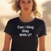 Can I Sing Stay With U Shirt2