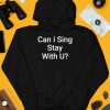 Can I Sing Stay With U Shirt4