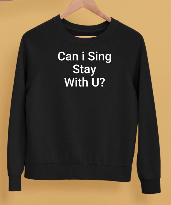 Can I Sing Stay With U Shirt5