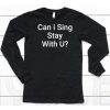 Can I Sing Stay With U Shirt6