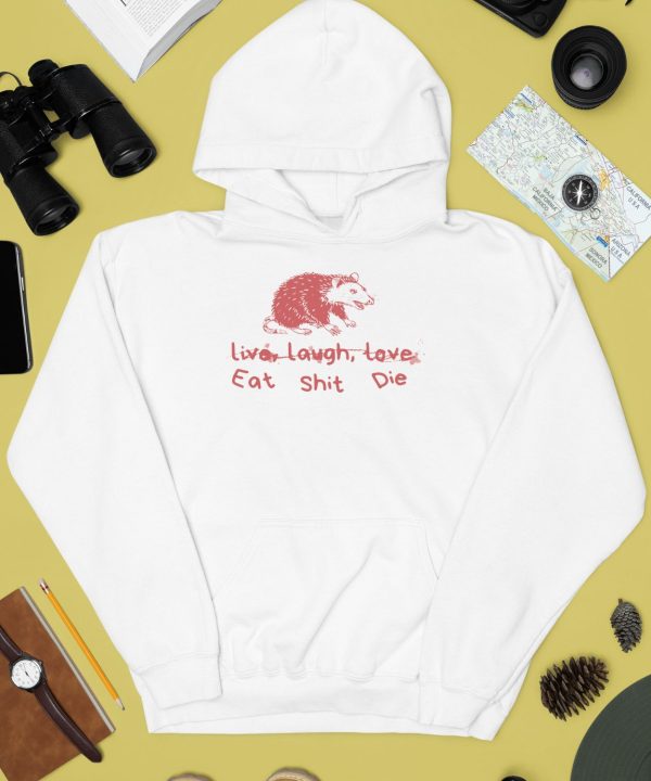 Cant Live Laugh Love Eat Shit Die Possum Shirt4