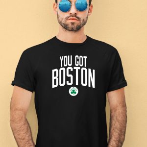 Celtics You Got Boston Shirt