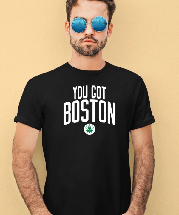 Celtics You Got Boston Shirt