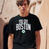 Celtics You Got Boston Shirt0
