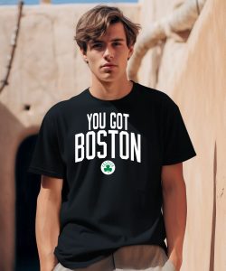 Celtics You Got Boston Shirt0